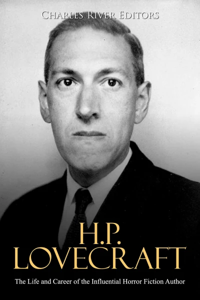 H.P. Lovecraft: The Life and Career of the Influential Horror Fiction Author