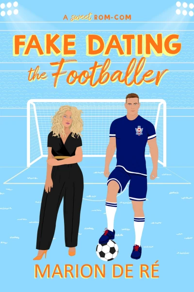 Fake Dating the Footballer: A Fake Dating Soccer Romcom (For The Love of Rom-Coms)